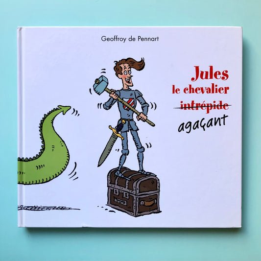 Jules le chevalier agaçant - Geoffroy de Pennart